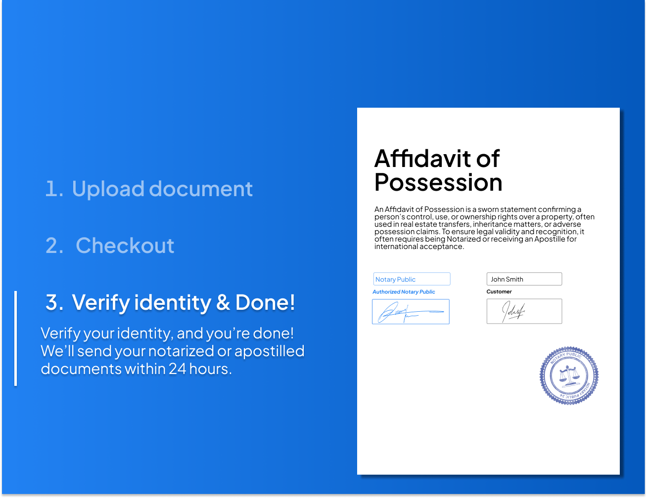 Step-by-step process to notarize or Apostille an Affidavit of Possession online with NotaryPublic24 – upload your document, checkout securely, verify your identity, and receive notarized or Apostilled documents within 24 hours.